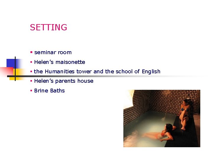 SETTING § seminar room § Helen’s maisonette § the Humanities tower and the school