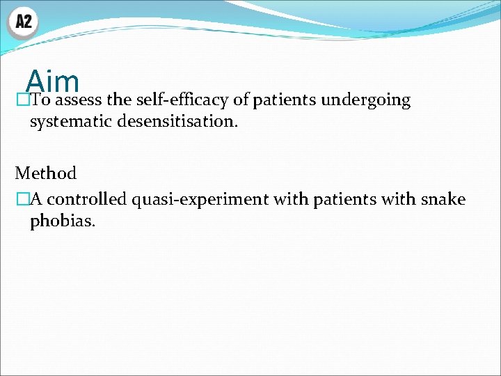 Aim �To assess the self-efficacy of patients undergoing systematic desensitisation. Method �A controlled quasi-experiment