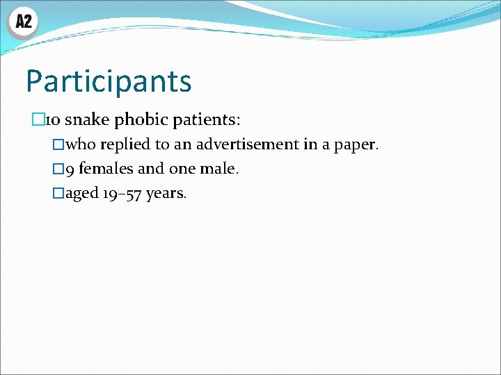 Participants � 10 snake phobic patients: �who replied to an advertisement in a paper.