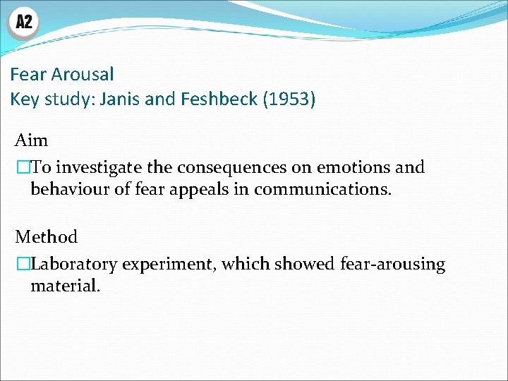 Fear Arousal Key study: Janis and Feshbeck (1953) Aim �To investigate the consequences on