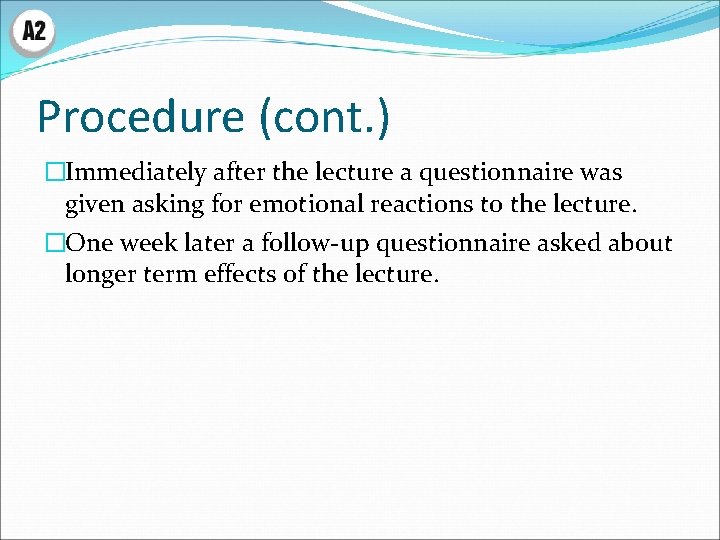 Procedure (cont. ) �Immediately after the lecture a questionnaire was given asking for emotional