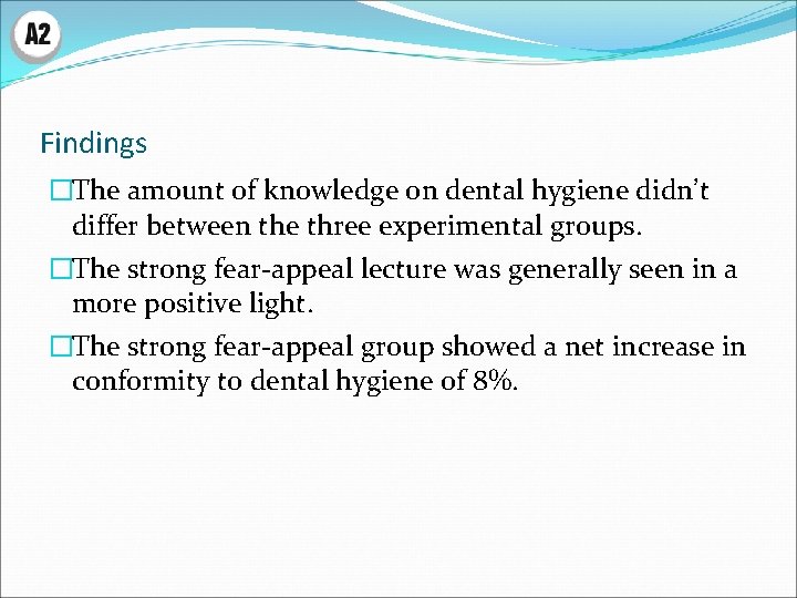 Findings �The amount of knowledge on dental hygiene didn’t differ between the three experimental