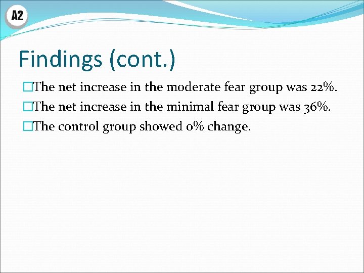 Findings (cont. ) �The net increase in the moderate fear group was 22%. �The