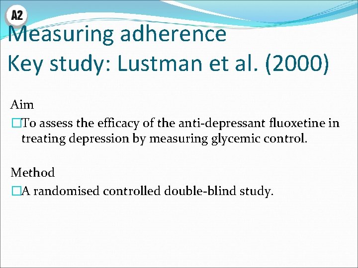 Measuring adherence Key study: Lustman et al. (2000) Aim �To assess the efficacy of