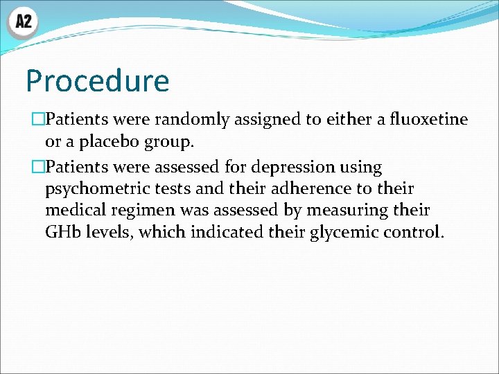 Procedure �Patients were randomly assigned to either a fluoxetine or a placebo group. �Patients