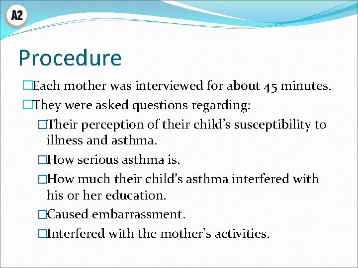 Procedure �Each mother was interviewed for about 45 minutes. �They were asked questions regarding: