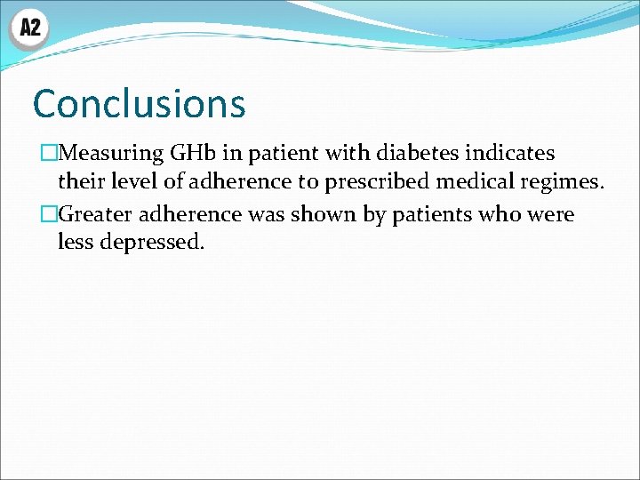 Conclusions �Measuring GHb in patient with diabetes indicates their level of adherence to prescribed