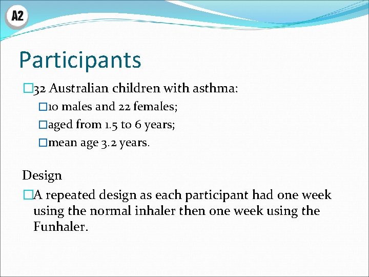 Participants � 32 Australian children with asthma: � 10 males and 22 females; �aged