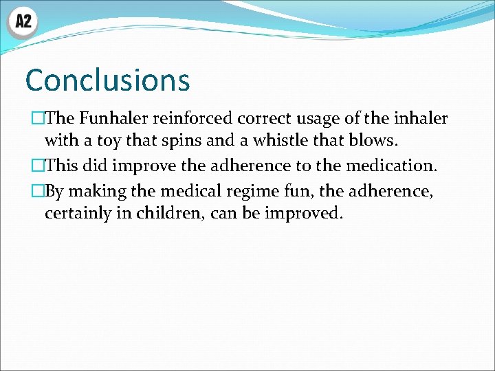 Conclusions �The Funhaler reinforced correct usage of the inhaler with a toy that spins