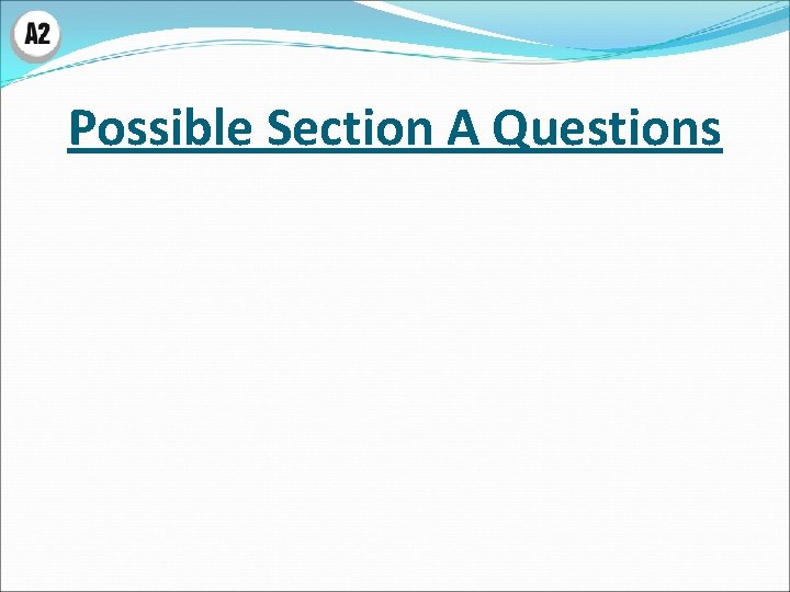 Possible Section A Questions 