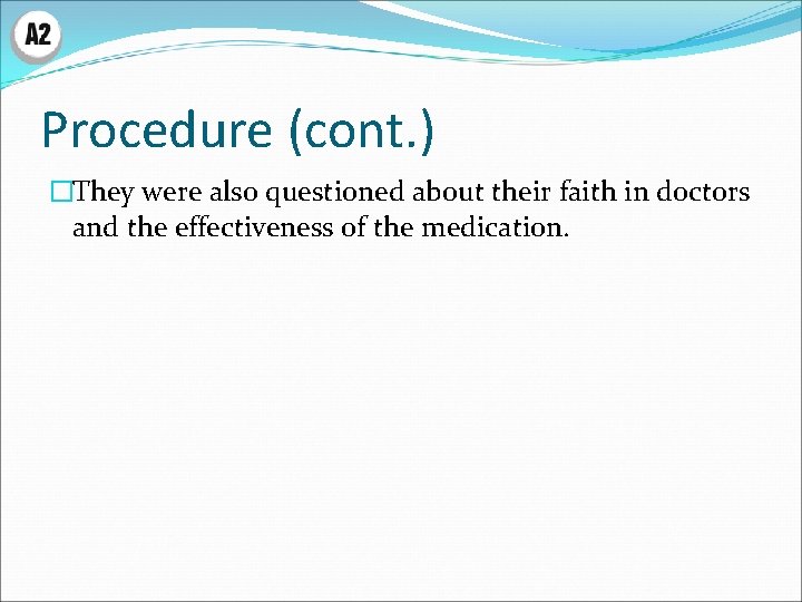 Procedure (cont. ) �They were also questioned about their faith in doctors and the