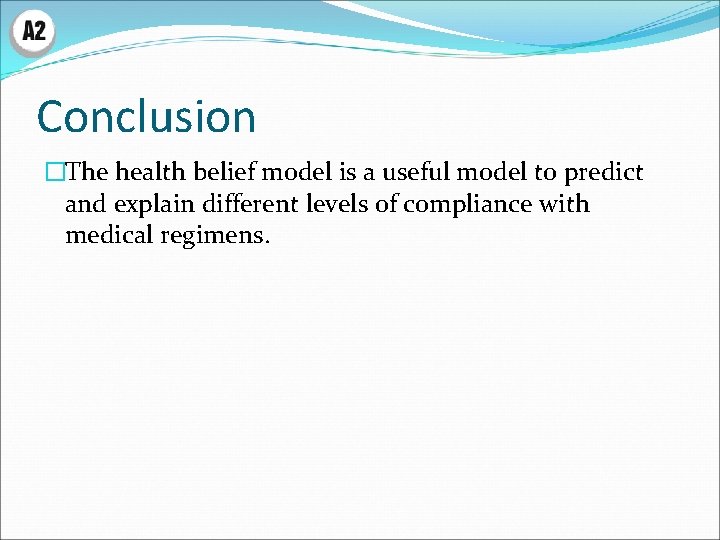 Conclusion �The health belief model is a useful model to predict and explain different