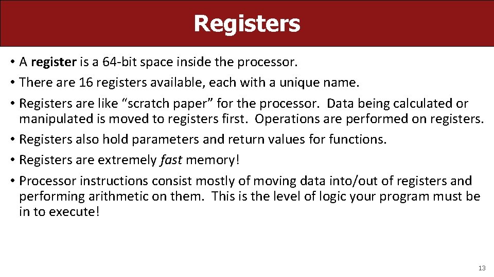 Registers • A register is a 64 -bit space inside the processor. • There