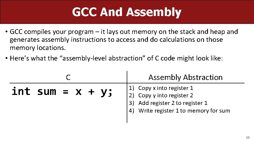 GCC And Assembly • GCC compiles your program – it lays out memory on