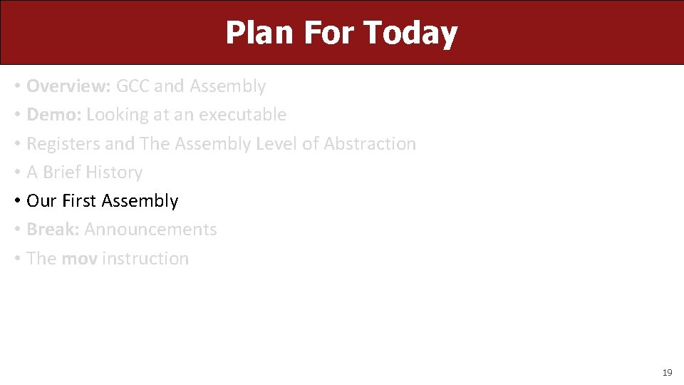 Plan For Today • Overview: GCC and Assembly • Demo: Looking at an executable