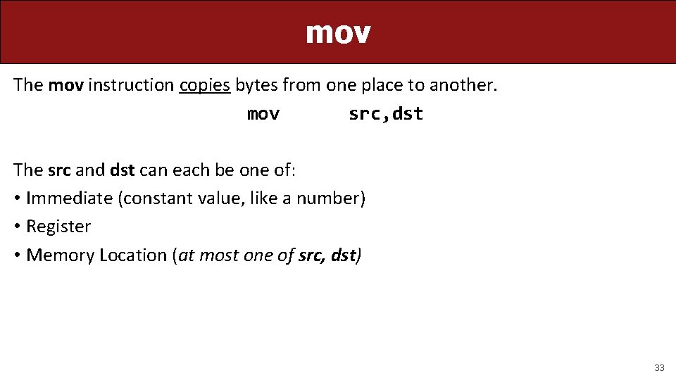 mov The mov instruction copies bytes from one place to another. mov src, dst mov The mov instruction copies bytes from one place to another. mov src, dst