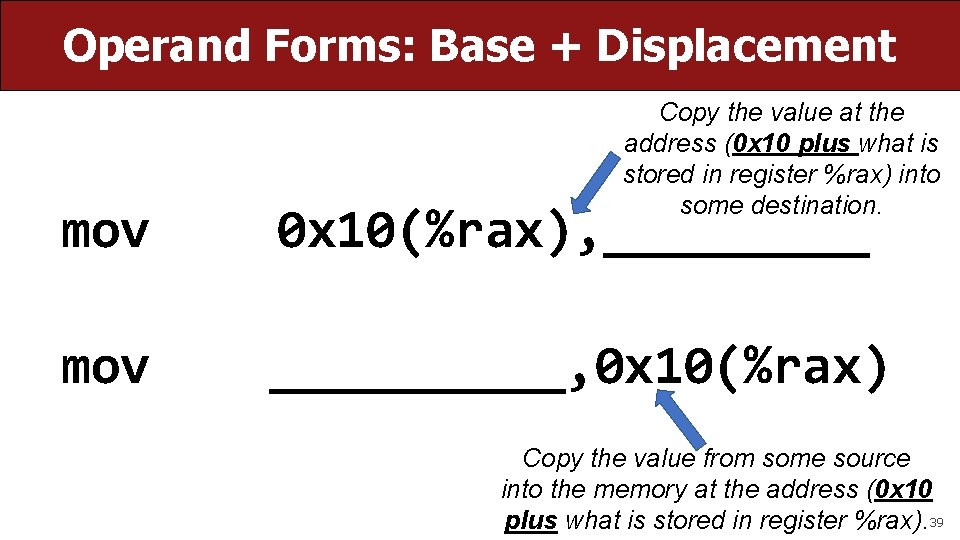 Operand Forms: Base + Displacement Copy the value at the address (0 x 10 Operand Forms: Base + Displacement Copy the value at the address (0 x 10