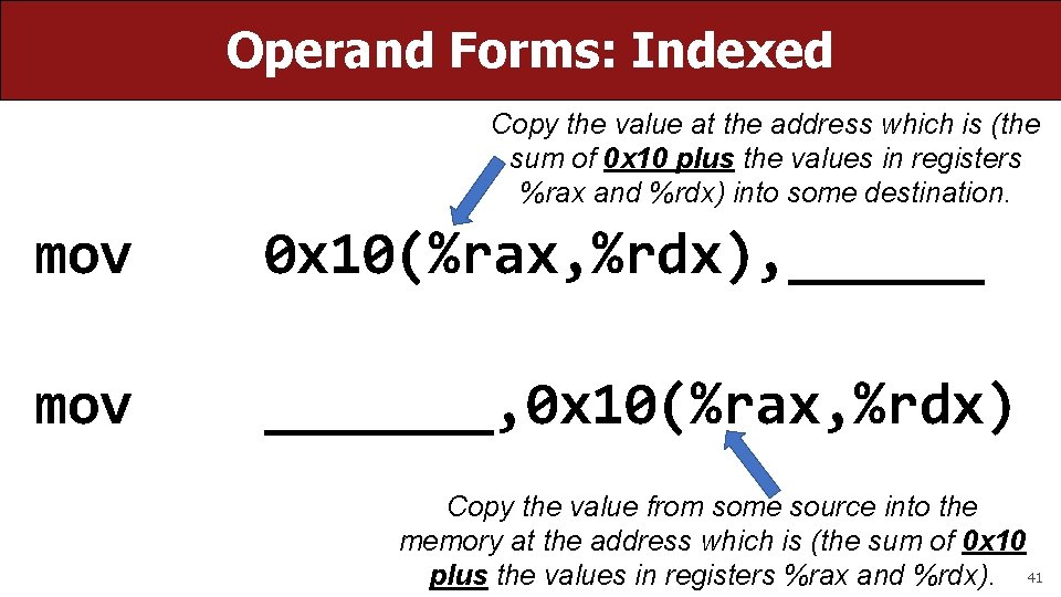 Operand Forms: Indexed Copy the value at the address which is (the sum of