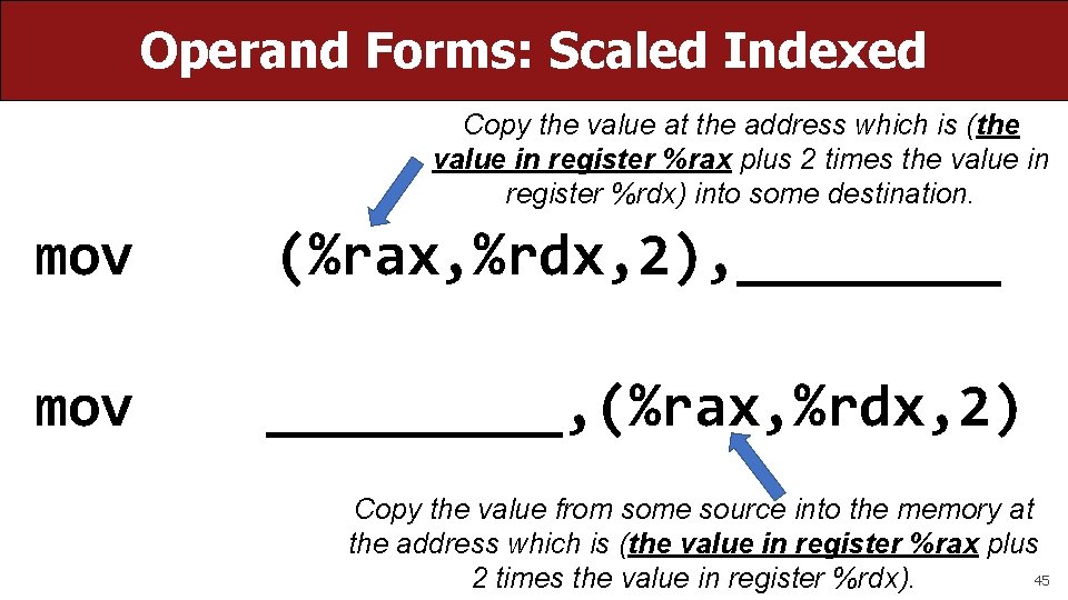 Operand Forms: Scaled Indexed Copy the value at the address which is (the value Operand Forms: Scaled Indexed Copy the value at the address which is (the value