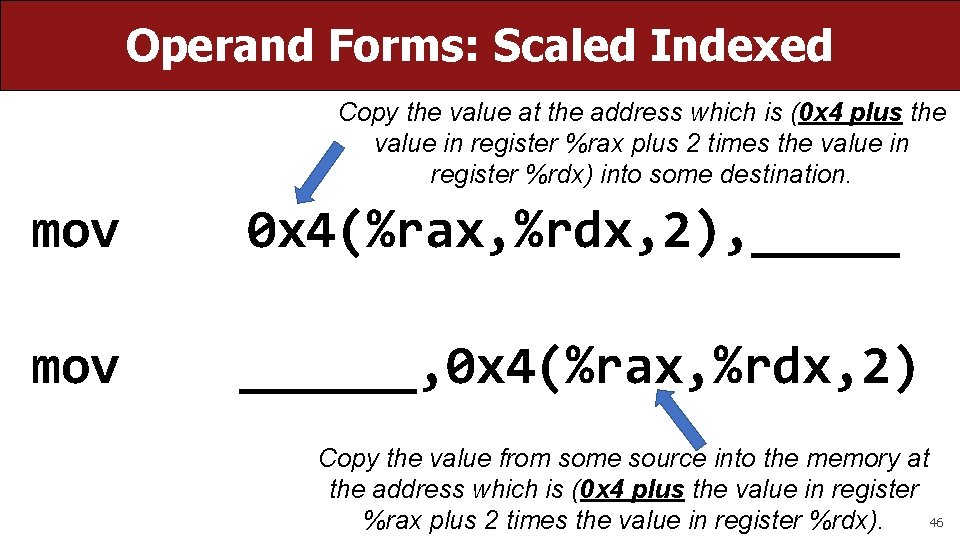 Operand Forms: Scaled Indexed Copy the value at the address which is (0 x Operand Forms: Scaled Indexed Copy the value at the address which is (0 x