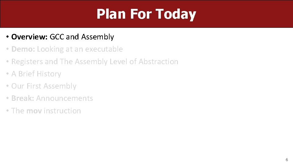Plan For Today • Overview: GCC and Assembly • Demo: Looking at an executable