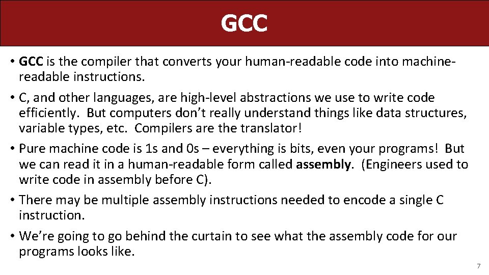 GCC • GCC is the compiler that converts your human-readable code into machinereadable instructions.
