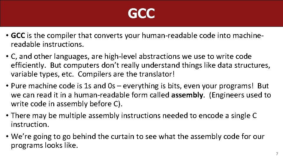 GCC • GCC is the compiler that converts your human-readable code into machinereadable instructions. GCC • GCC is the compiler that converts your human-readable code into machinereadable instructions.