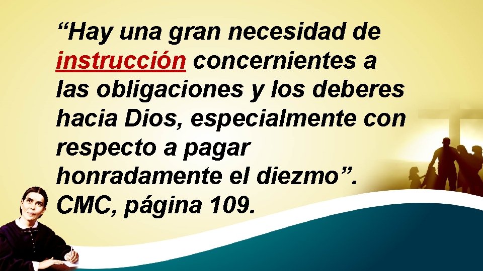 “Hay una gran necesidad de instrucción concernientes a las obligaciones y los deberes hacia