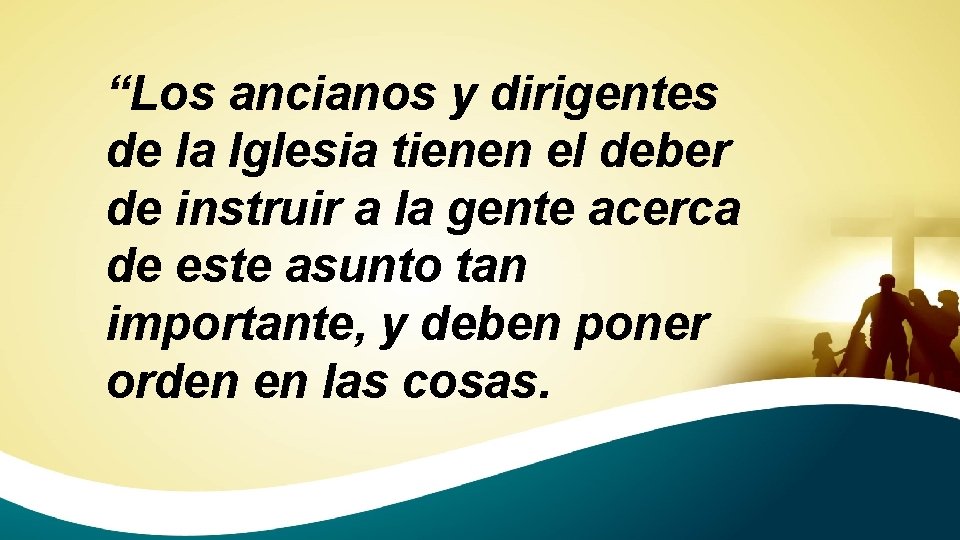 “Los ancianos y dirigentes de la Iglesia tienen el deber de instruir a la