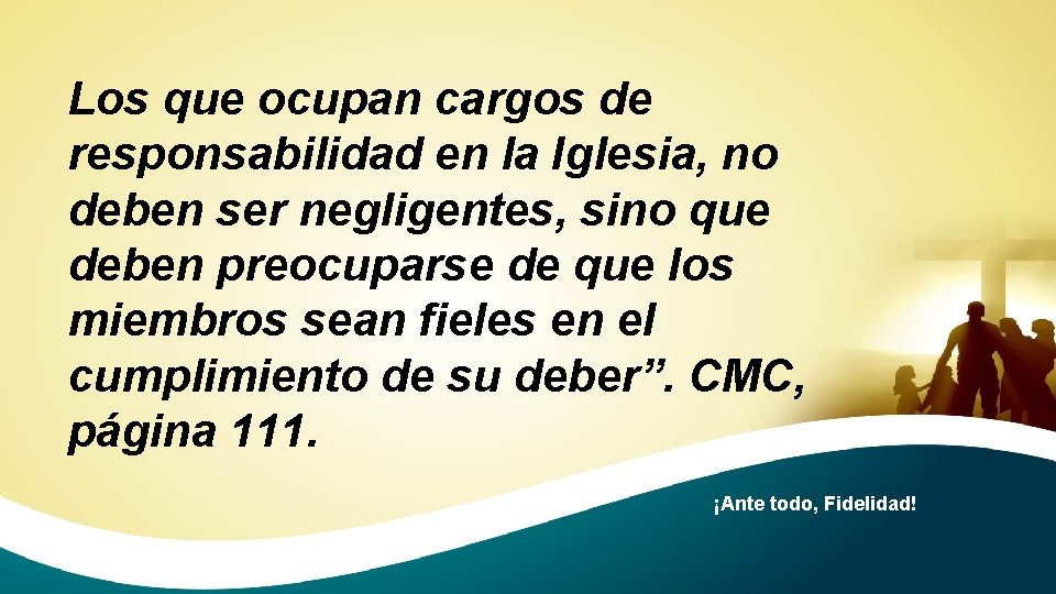 Los que ocupan cargos de responsabilidad en la Iglesia, no deben ser negligentes, sino