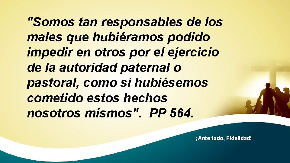 "Somos tan responsables de los males que hubiéramos podido impedir en otros por el