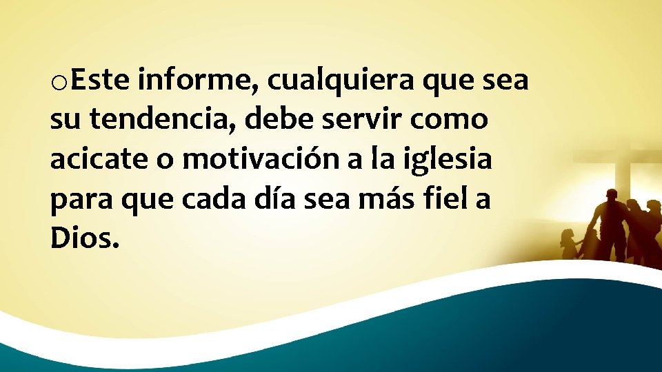 o. Este informe, cualquiera que sea su tendencia, debe servir como acicate o motivación