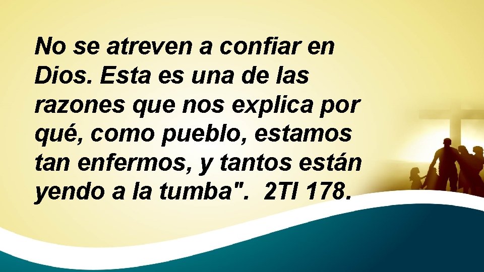 No se atreven a confiar en Dios. Esta es una de las razones que