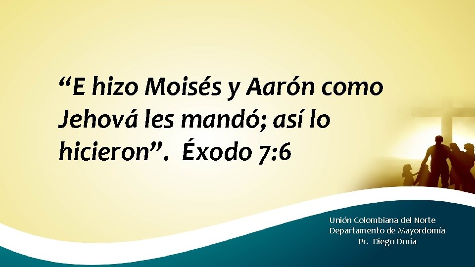 “E hizo Moisés y Aarón como Jehová les mandó; así lo hicieron”. Éxodo 7: