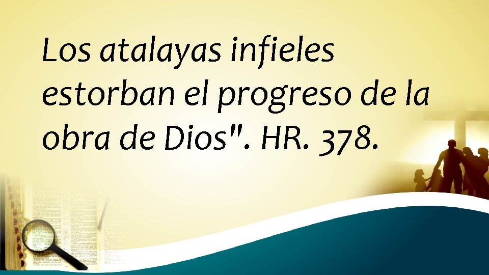 Los atalayas infieles estorban el progreso de la obra de Dios". HR. 378. 