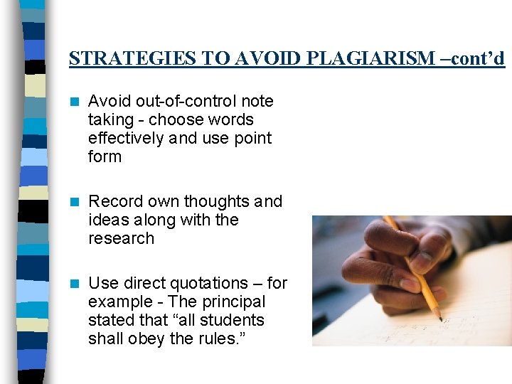 STRATEGIES TO AVOID PLAGIARISM –cont’d n Avoid out-of-control note taking - choose words effectively