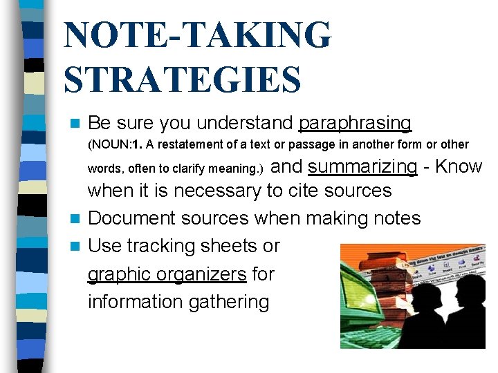 NOTE-TAKING STRATEGIES n Be sure you understand paraphrasing (NOUN: 1. A restatement of a