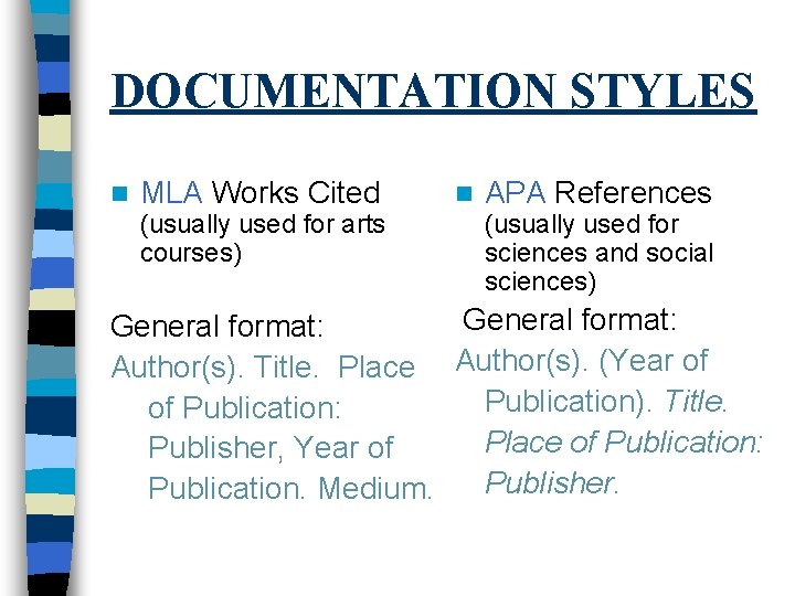 DOCUMENTATION STYLES n MLA Works Cited (usually used for arts courses) n APA References