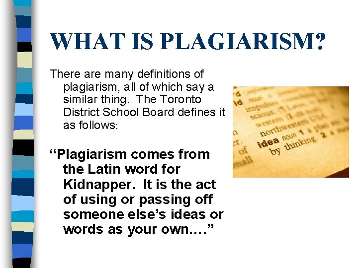 WHAT IS PLAGIARISM? There are many definitions of plagiarism, all of which say a