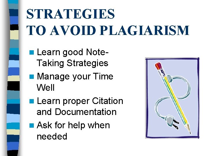 STRATEGIES TO AVOID PLAGIARISM n Learn good Note. Taking Strategies n Manage your Time