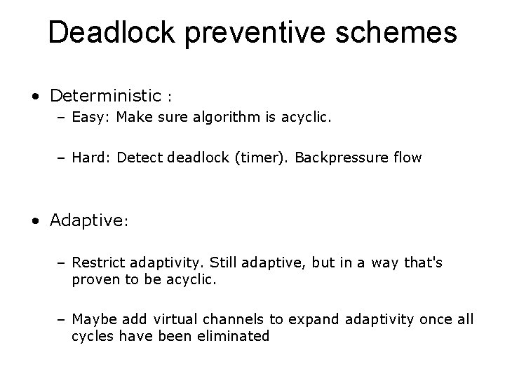 Deadlock preventive schemes • Deterministic : – Easy: Make sure algorithm is acyclic. –