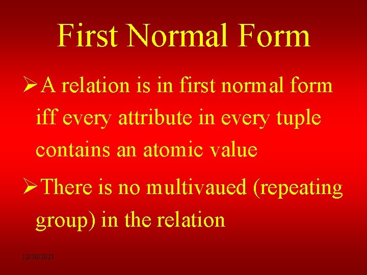 First Normal Form ØA relation is in first normal form iff every attribute in