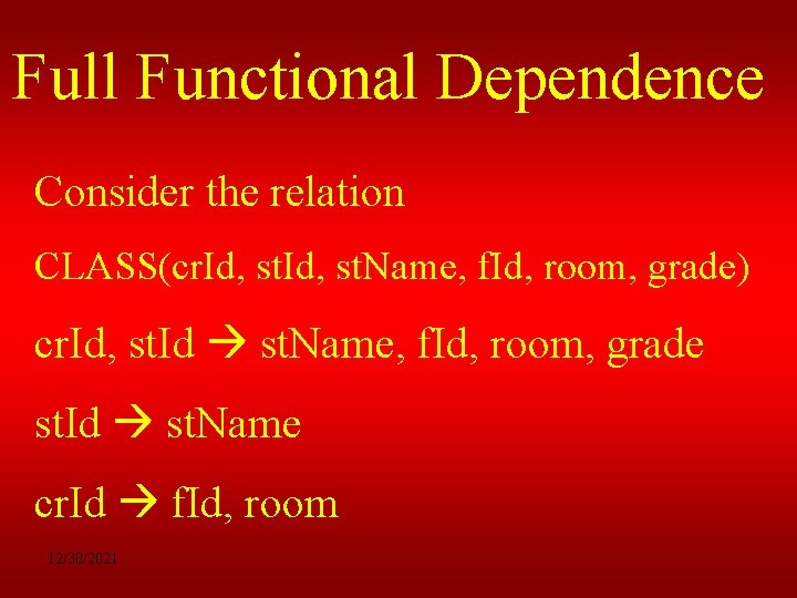 Full Functional Dependence Consider the relation CLASS(cr. Id, st. Name, f. Id, room, grade)