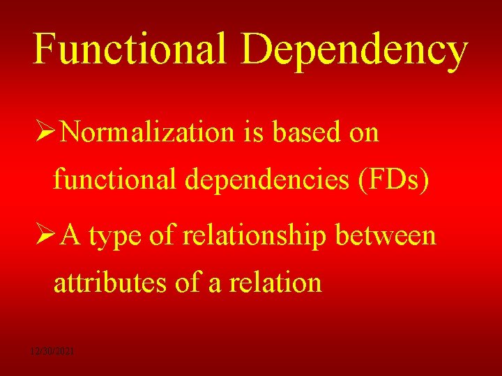 Functional Dependency ØNormalization is based on functional dependencies (FDs) ØA type of relationship between