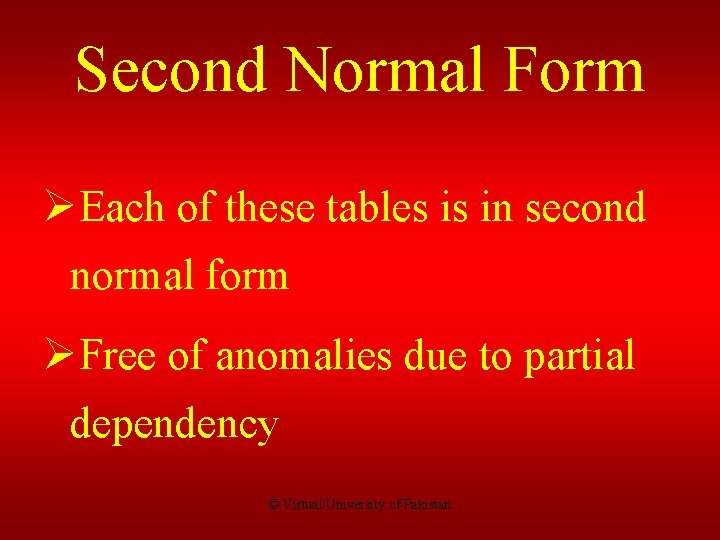 Second Normal Form ØEach of these tables is in second normal form ØFree of