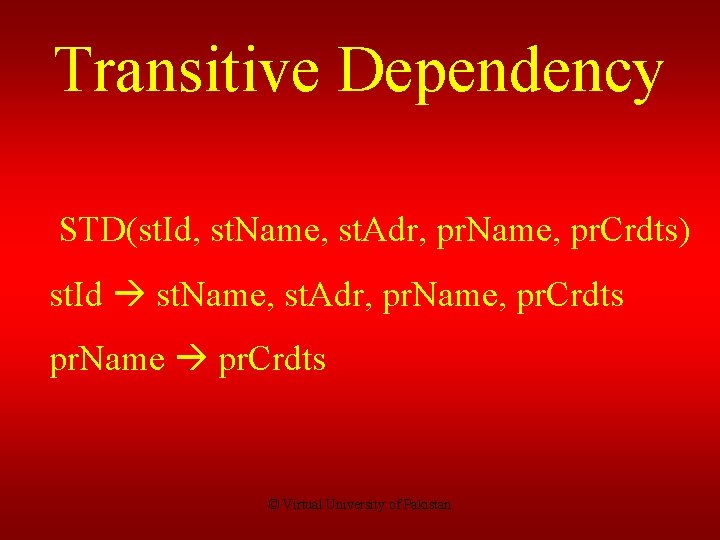 Transitive Dependency STD(st. Id, st. Name, st. Adr, pr. Name, pr. Crdts) st. Id