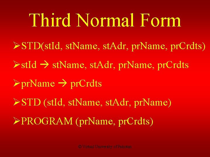 Third Normal Form ØSTD(st. Id, st. Name, st. Adr, pr. Name, pr. Crdts) Øst.