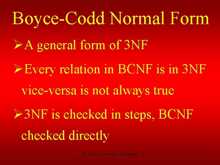Boyce-Codd Normal Form ØA general form of 3 NF ØEvery relation in BCNF is