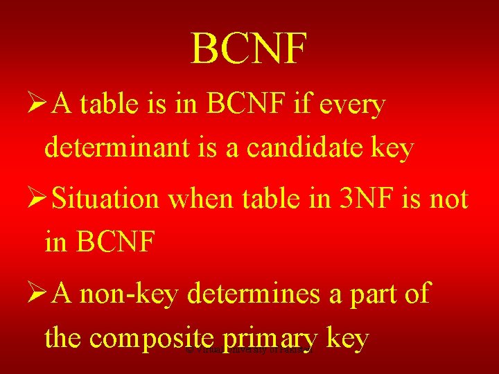 BCNF ØA table is in BCNF if every determinant is a candidate key ØSituation
