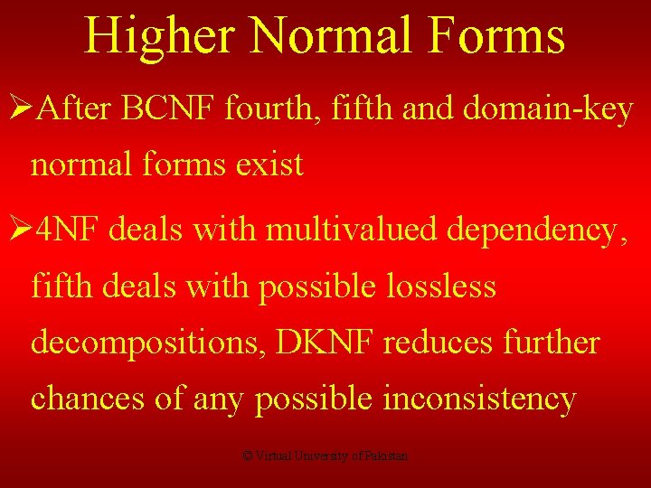 Higher Normal Forms ØAfter BCNF fourth, fifth and domain-key normal forms exist Ø 4